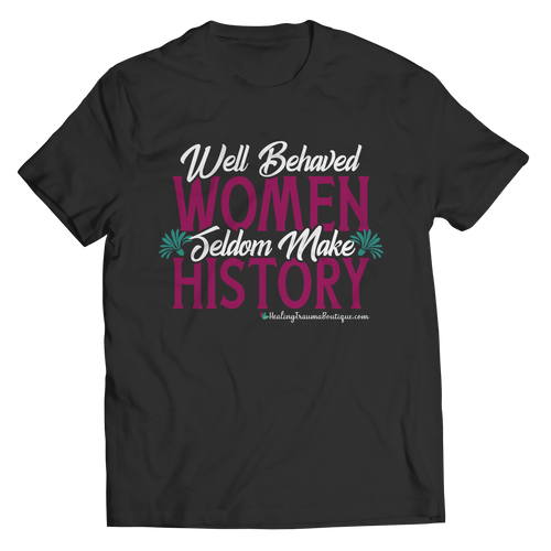 Well Behaved Women Seldom Make History - Heal Thrive Dream Boutique