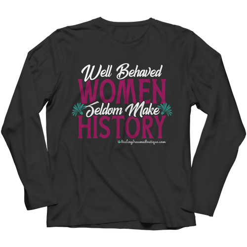 Well Behaved Women Seldom Make History - Heal Thrive Dream Boutique