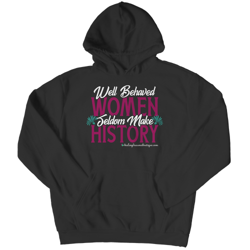 Well Behaved Women Seldom Make History - Heal Thrive Dream Boutique