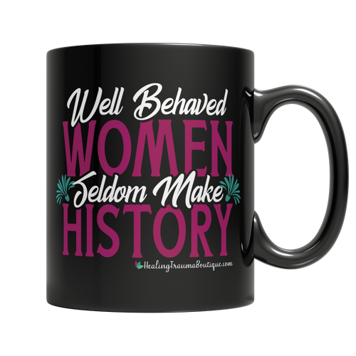 Well Behaved Women Seldom Make History - Heal Thrive Dream Boutique