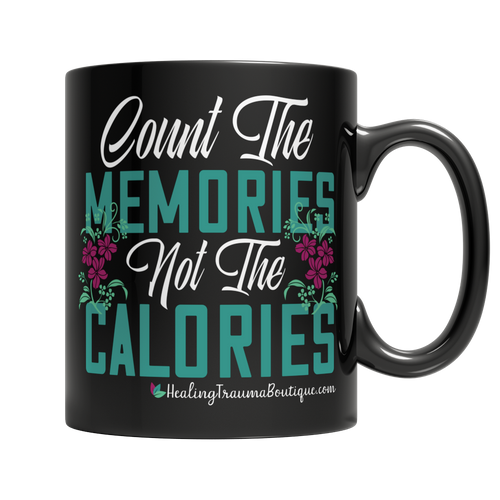 Count the Memories not the Calories - Heal Thrive Dream Boutique